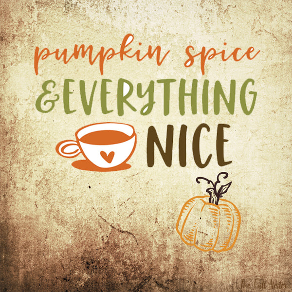Pumpkin Spice and Everything Nice printable