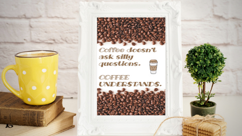 Coffee Doesn't Ask Questions printable