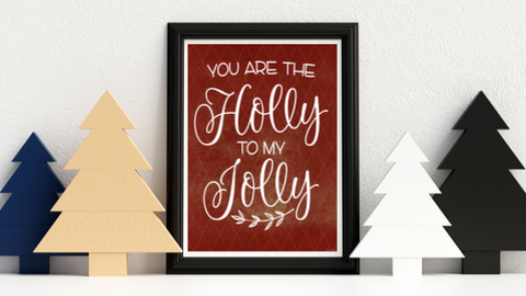 The Holly to my Jolly printable