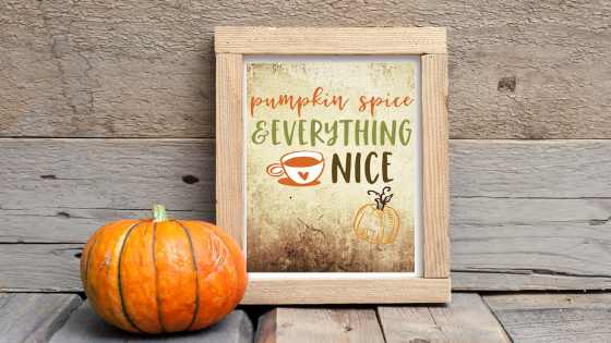 Pumpkin Spice and Everything Nice printable
